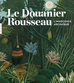 Le Douanier Rousseau. L'innocence archaïque (Catalogue) (9782754108782-front-cover)