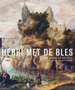 Herri Met de Bles. Les ruses du paysage au temps de Bruegel et d'Erasme (9782754106894-front-cover)