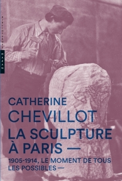 La Sculpture à Paris. 1905-1914, le moment de tous les possibles (9782754109796-front-cover)