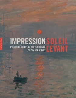 Impression soleil levant. L'histoire vraie du chef-d'oeuvre de Claude Monet (9782754107785-front-cover)