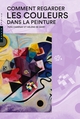 Comment regarder les couleurs dans la peinture Nouvelle édition (9782754110228-front-cover)