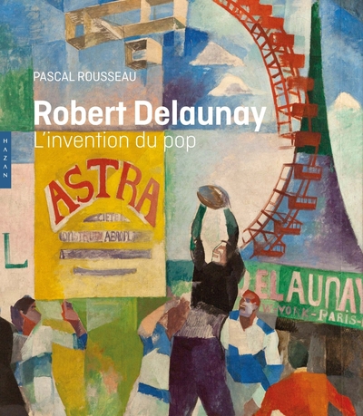 Robert Delaunay L'invention du pop (9782754107914-front-cover)