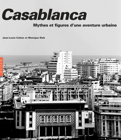 Casablanca. Nouvelle édition 2019, Mythes et figures d'une aventure urbaine (9782754110891-front-cover)