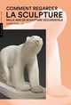 Comment regarder la sculpture. Mille ans de sculpture occidentale (9782754109826-front-cover)