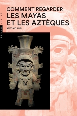 Comment regarder Les Mayas et les Aztèques Nouvelle Édition (9782754110242-front-cover)