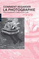 Comment regarder la photographie (9782754110464-front-cover)