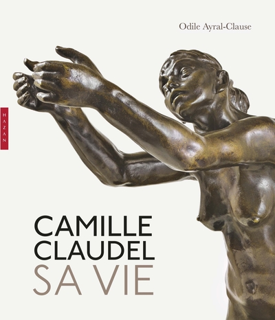 Camille Claudel. Sa vie. Nouvelle édition (9782754116237-front-cover)