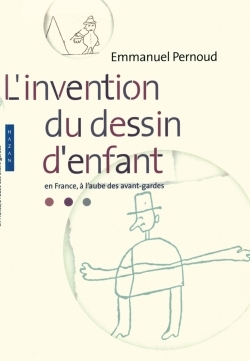 L'invention du dessin d'enfant. En France à l'aube des avant-gardes (9782754108119-front-cover)