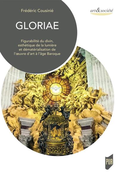 Gloriae, Figurabilité du divin, esthétique de la lumière et dématérialisation de l'oeuvre d'art à l'âge Baroque (9782753574366-front-cover)