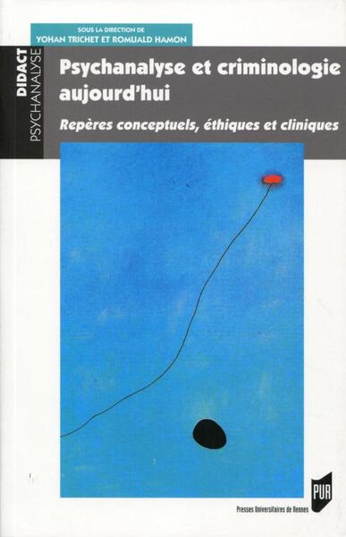 Psychanalyse et criminologie aujourd'hui, Repères conceptuels, éthiques et cliniques. (9782753550353-front-cover)