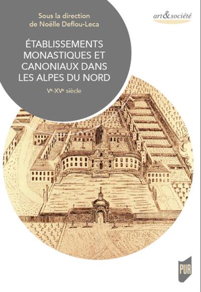 Établissements monastiques et canoniaux dans les Alpes du Nord, Ve-XVe siècle (9782753579330-front-cover)