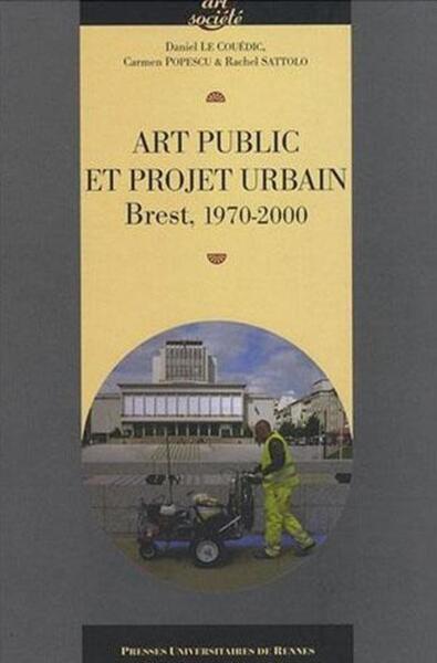ART PUBLIC ET PROJET URBAIN.  BREST 1970-2000 (9782753505377-front-cover)