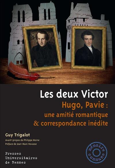 Les deux Victor, Hugo, Pavie : une amitié romantique et correspondance inédite. Préface de Jean-Marc Hovasse (9782753573147-front-cover)