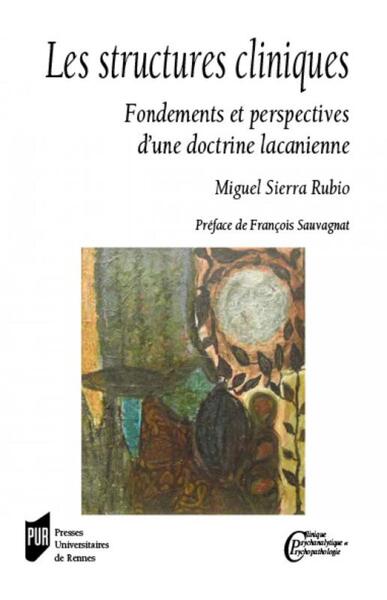 Les structures cliniques, Fondements et perspectives d'une doctrine lacanienne. Préface de François Sauvagnat (9782753576834-front-cover)