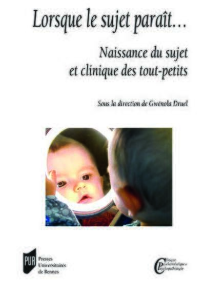 Lorsque le sujet paraît..., Naissance du sujet et clinique des tout-petits (9782753553484-front-cover)