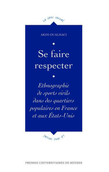 Se faire respecter, Ethnographie de sports virils dans des quartiers populaires en France et aux Etats Unis (9782753551824-front-cover)