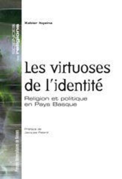VIRTUOSES DE L IDENTITE. RELIGION ET POLITIQUE EN PAYS BASQUE (9782753504691-front-cover)
