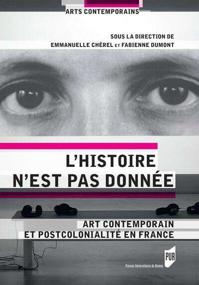L'histoire n'est pas donnée, ART CONTEMPORAIN ET POSTCOLONIALITE EN FRANCE (9782753549173-front-cover)