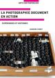 La photographie document en action, Expériences et histoires (9782753582743-front-cover)