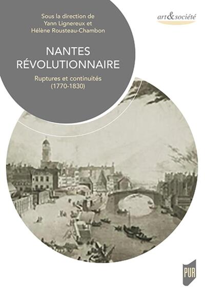 Nantes révolutionnaire, Ruptures et continuités (1770-1830) (9782753580855-front-cover)