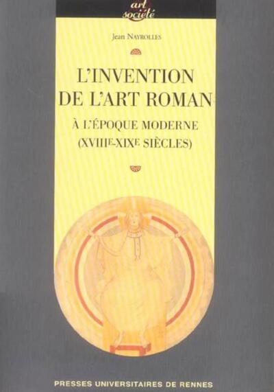 INVENTION DE L ART ROMAN A L EPOQUE MODERNE (XVIIIE-XIXE SIECLES) (9782753500921-front-cover)