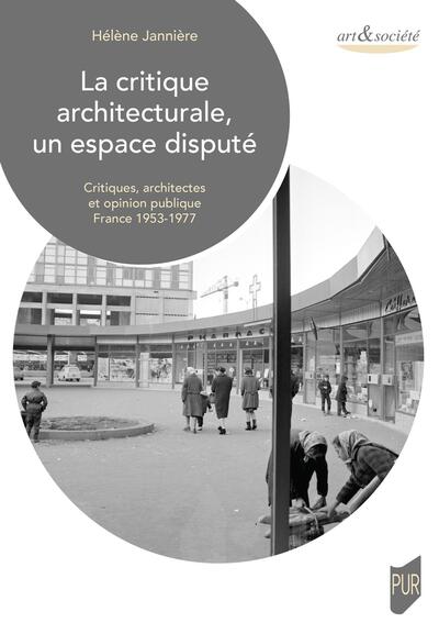 La critique architecturale, un espace disputé, Critiques, architectes et opinion publique. France 1953-1977 (9782753598881-front-cover)
