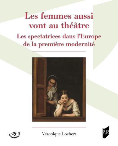 «Les femmes aussi vont au théâtre», Les spectatrices dans l'Europe de la première modernité (9782753586864-front-cover)