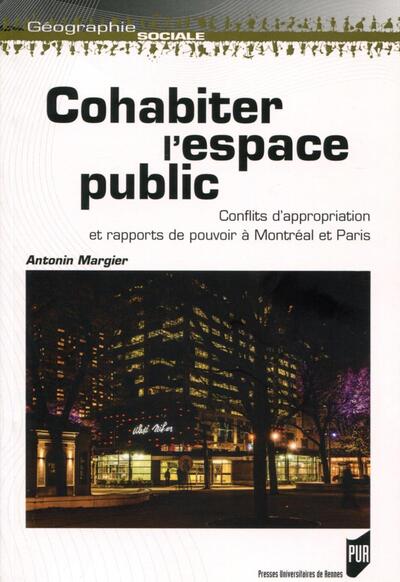 Cohabiter l'espace public, Conflits d'appropriation et rapports de pouvoir à Montréal et Paris (9782753551930-front-cover)