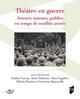 Théâtre en guerre, Acteurs, auteurs, publics en temps de conflits armés (9782753588141-front-cover)