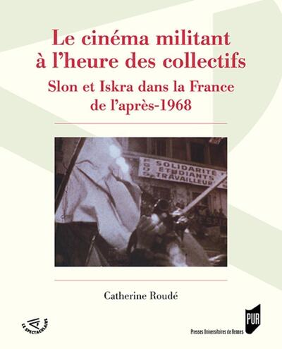 Le cinéma militant à l'heure des collectifs, Slon et Iskra dans la France de l'après-1968 (9782753556867-front-cover)