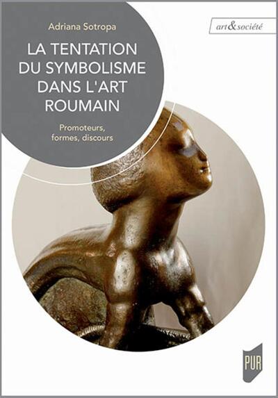 La tentation du symbolisme dans l'art roumain, Promoteurs, formes, discours. Préface de Marina Vanci-Perahim (9782753555051-front-cover)