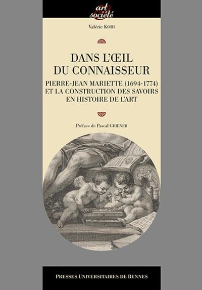 Dans l'oeil du connaisseur, Pierre-Jean Mariette (1694-1774) et la construction des savoirs en histoire de l'art (9782753553149-front-cover)