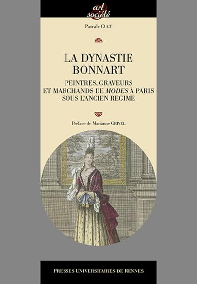 La dynastie Bonnart, Peintres, graveurs et marchands de modes à Paris sous l'Ancien Régime (9782753552326-front-cover)