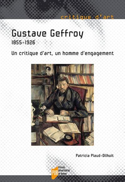Gustave Geffroy, 1855-1926. Un critique d'art, un homme d'engagement (9782753580572-front-cover)