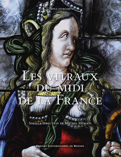 Les vitraux du Midi de la France, Région Occitanie - Région Sud Provence-Alpes-Côte d'Azur (9782753579347-front-cover)