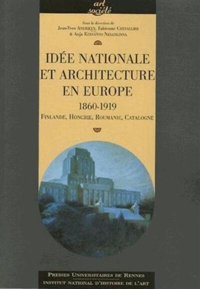 IDEE NATIONALE ET ARCHITECTURE EN EUROPE 1860 1919. FINLANDE HONGRIE ROUMANIE CA (9782753502307-front-cover)