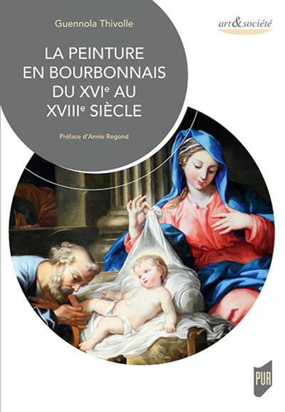 La peinture en Bourbonnais du XVIe au XVIIIe siècle, Préface d'Annie Regond (9782753575813-front-cover)