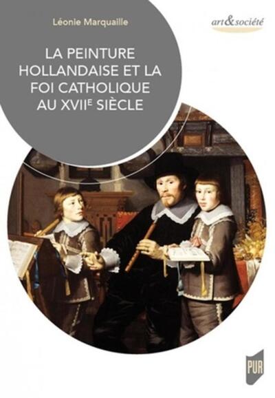 La peinture hollandaise et la foi catholique au XVIIe siècle (9782753577008-front-cover)