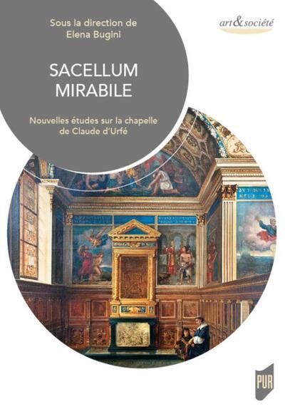 Sacellum mirabile, Nouvelles études sur la chapelle de Claude d'Urfé - Avec Dvd rom (9782753577602-front-cover)