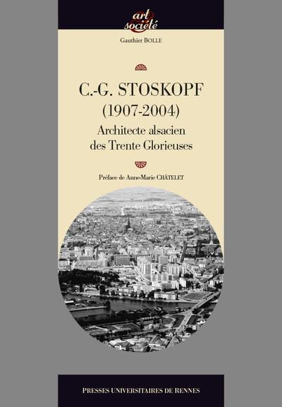 Charles-Gustave Stoskopf (1907-2004), architecte, Les Trente Glorieuses et la réinvention des traditions (9782753549883-front-cover)
