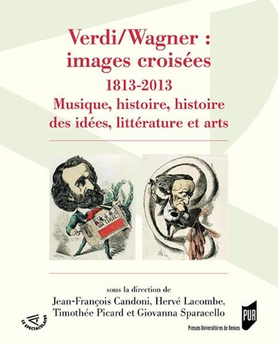 Verdi/Wagner : images croisées, 1813-2013. Musique, histoire des idées, littérature et arts (9782753555228-front-cover)