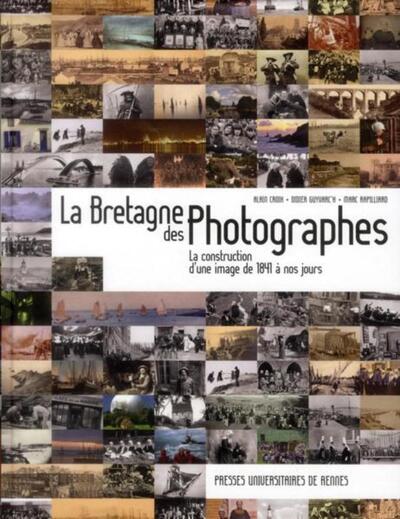 La Bretagne des photographes la construction d'une image de 1841 à nos jours (9782753518537-front-cover)