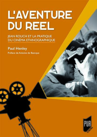 L'aventure du réel, Jean Rouch et la pratique du cinéma ethnographique. Préface d'Antoine de Baecque (9782753579125-front-cover)