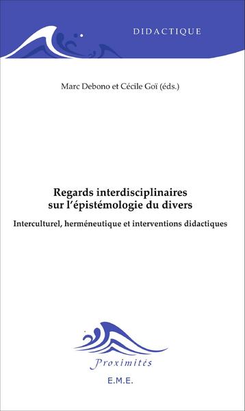 Regards interdisciplinaires sur l'épistémologie du divers, Interculturel, heméneutique et interventions didactiques (9782806607751-front-cover)