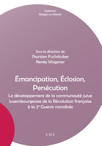 Émancipation, Éclosion, Persécution, Le développement de la communauté juive luxembourgeoise de la Révolution française à la 2e  (9782806611055-front-cover)