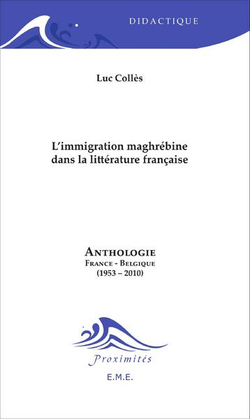 L'immigration maghrébine dans la littérature française, Anthologie France-Belgique (1953-2010) (9782806600226-front-cover)
