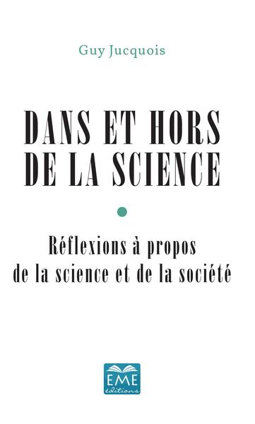 Dans et hors de la Science, Réflexions à propos de la science et de la société (9782806637079-front-cover)
