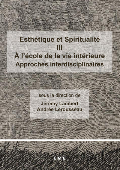 Esthétique et Spiritualité III : A l'école de la vie intérieure, Approches interdisciplinaires (9782806630315-front-cover)
