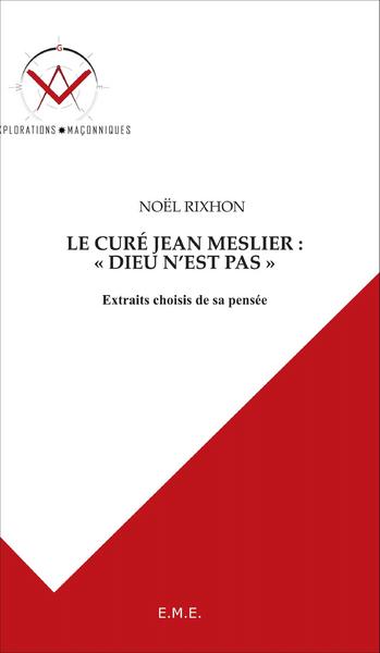 Le curé Jean Meslier : Dieu n'est pas, Extraits choisis de sa pensée (9782806602596-front-cover)