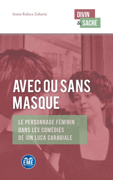 Avec ou sans masque, Le personnage féminin dans les comédies de Ion Luca Caragiale (9782806641663-front-cover)